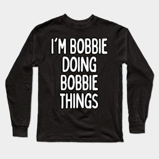 I'M Bobbie Doing Bobbie Things Long Sleeve T-Shirt